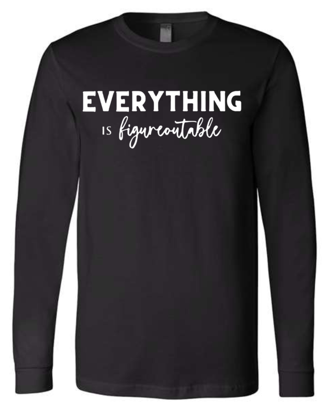 EVERYTHING IS FIGUREOUTABLE (Script) | Long Sleeve T-Shirts