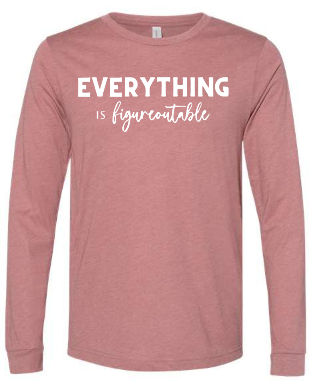 EVERYTHING IS FIGUREOUTABLE (Script) | Long Sleeve T-Shirts