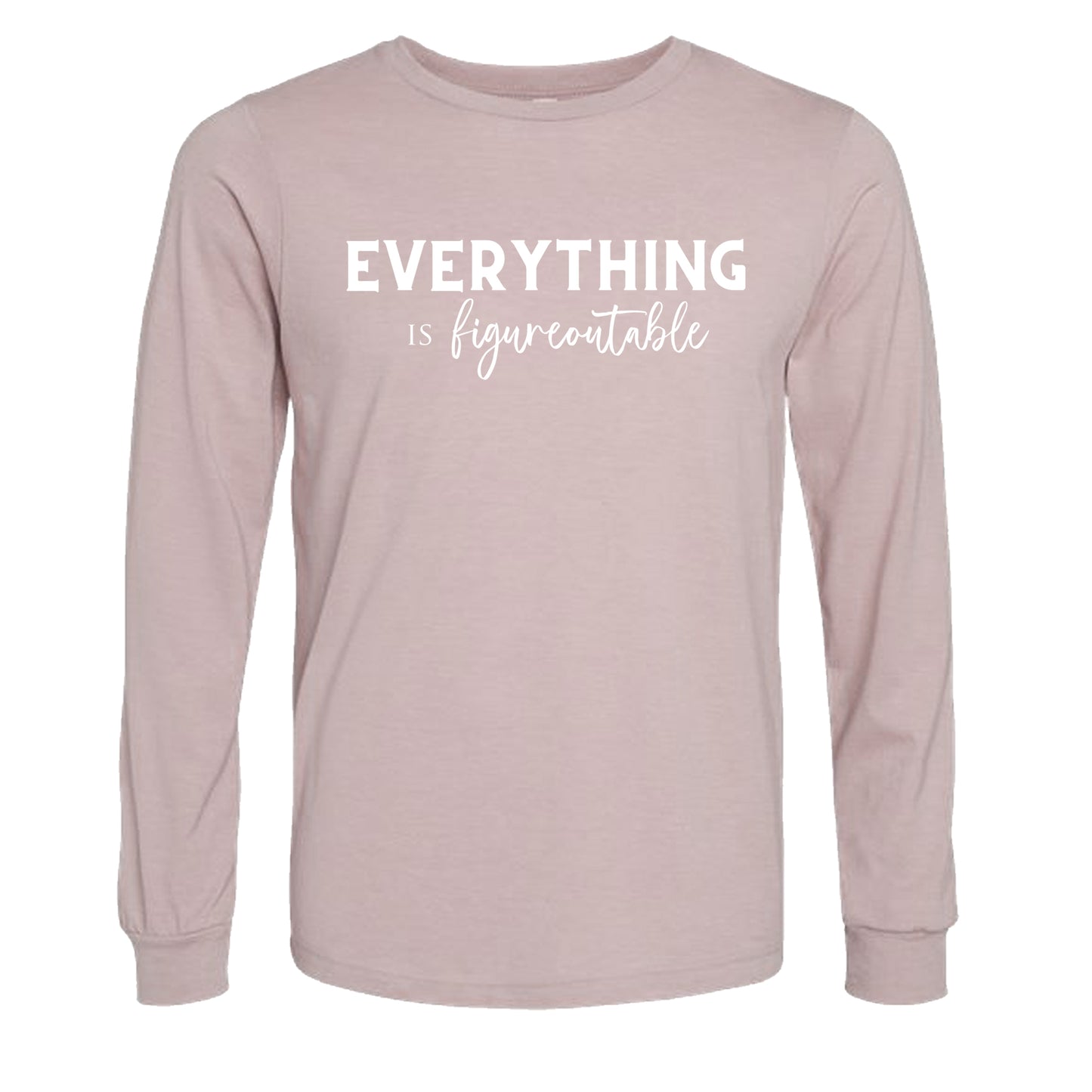 EVERYTHING IS FIGUREOUTABLE (Script) | Long Sleeve T-Shirts