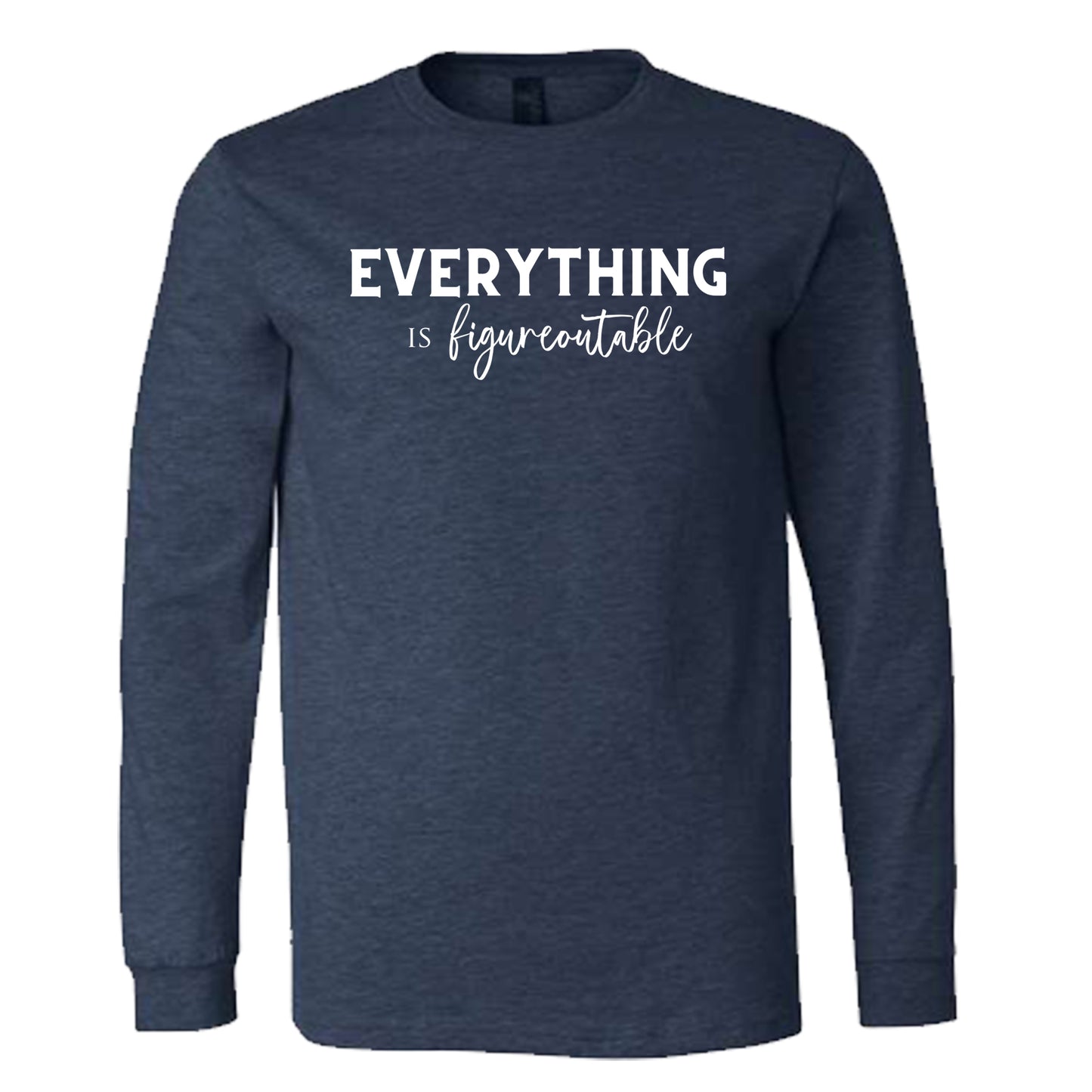 EVERYTHING IS FIGUREOUTABLE (Script) | Long Sleeve T-Shirts